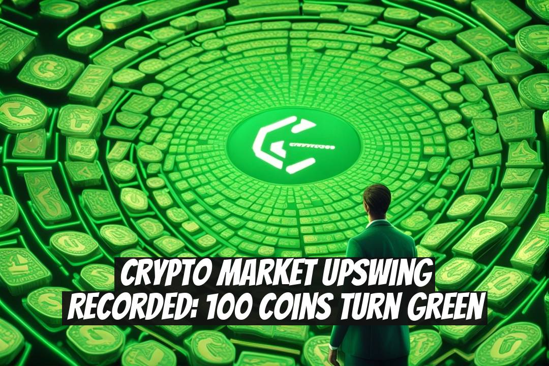 Crypto Market Upswing Recorded: 100 Coins Turn Green