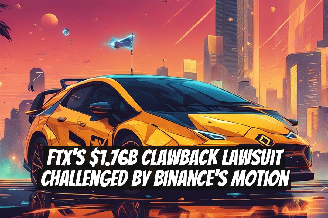 FTX's $1.76B Clawback Lawsuit Challenged by Binance's Motion