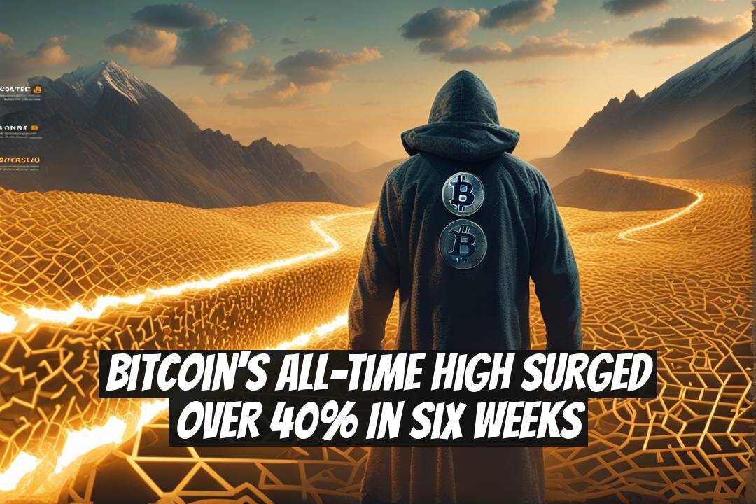 Bitcoin's All-Time High Surged Over 40% in Six Weeks