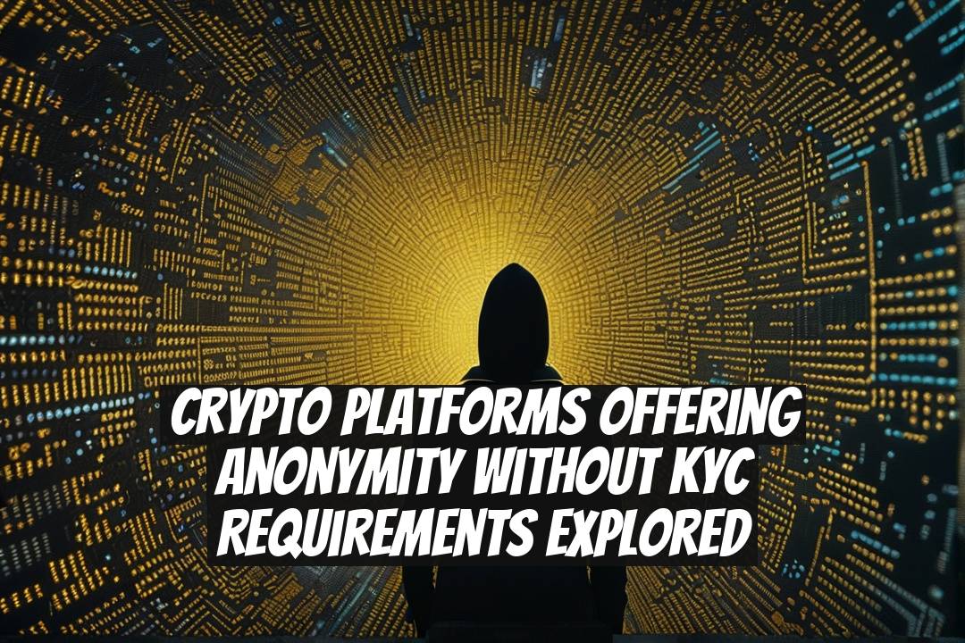 Crypto Platforms Offering Anonymity without KYC Requirements Explored