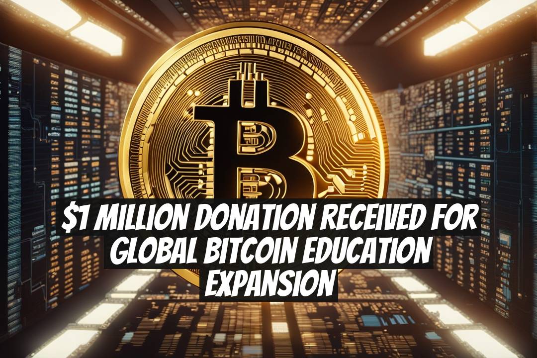 $1 Million Donation Received for Global Bitcoin Education Expansion