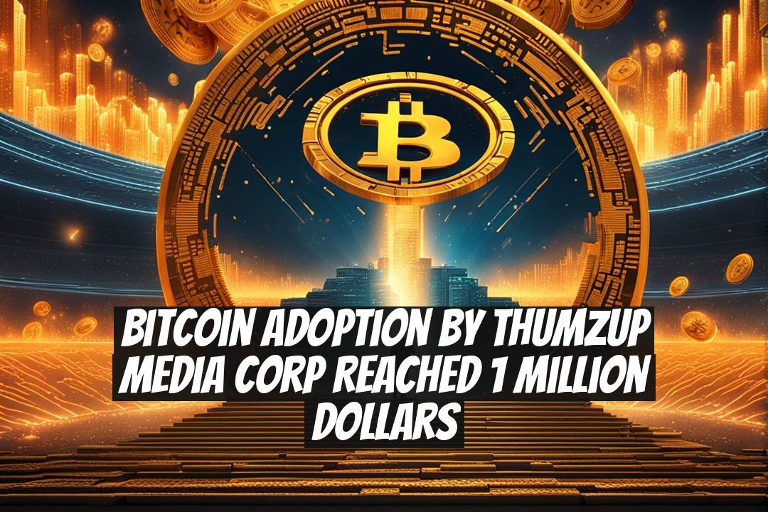 Bitcoin Adoption by Thumzup Media Corp Reached 1 Million Dollars