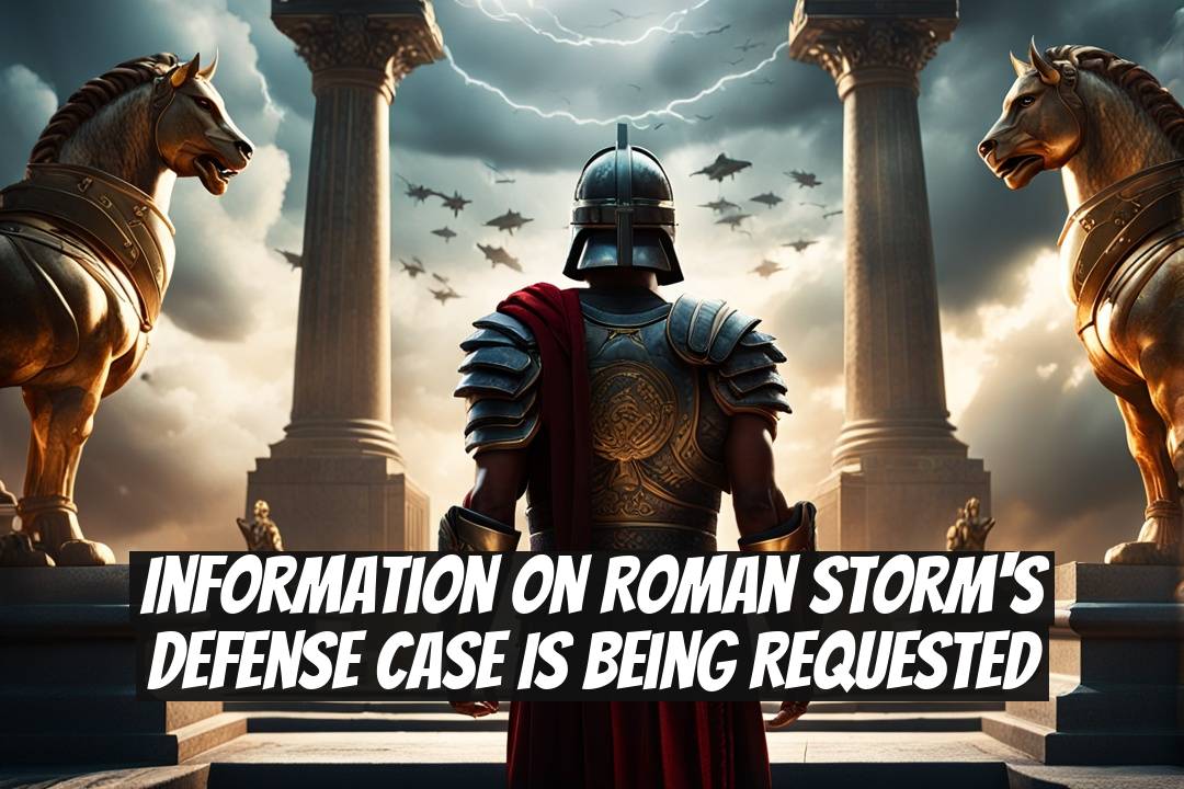 Information on Roman Storm's Defense Case is Being Requested