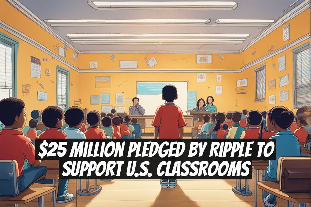 $25 Million Pledged by Ripple to Support U.S. Classrooms