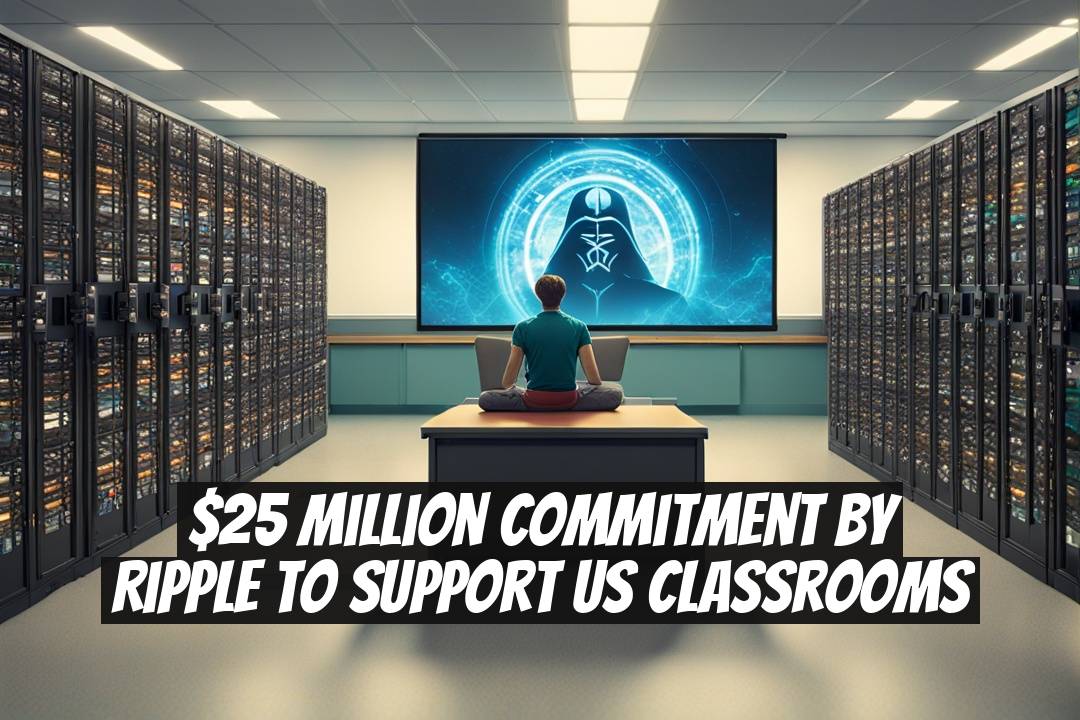 $25 Million Commitment by Ripple to Support US Classrooms