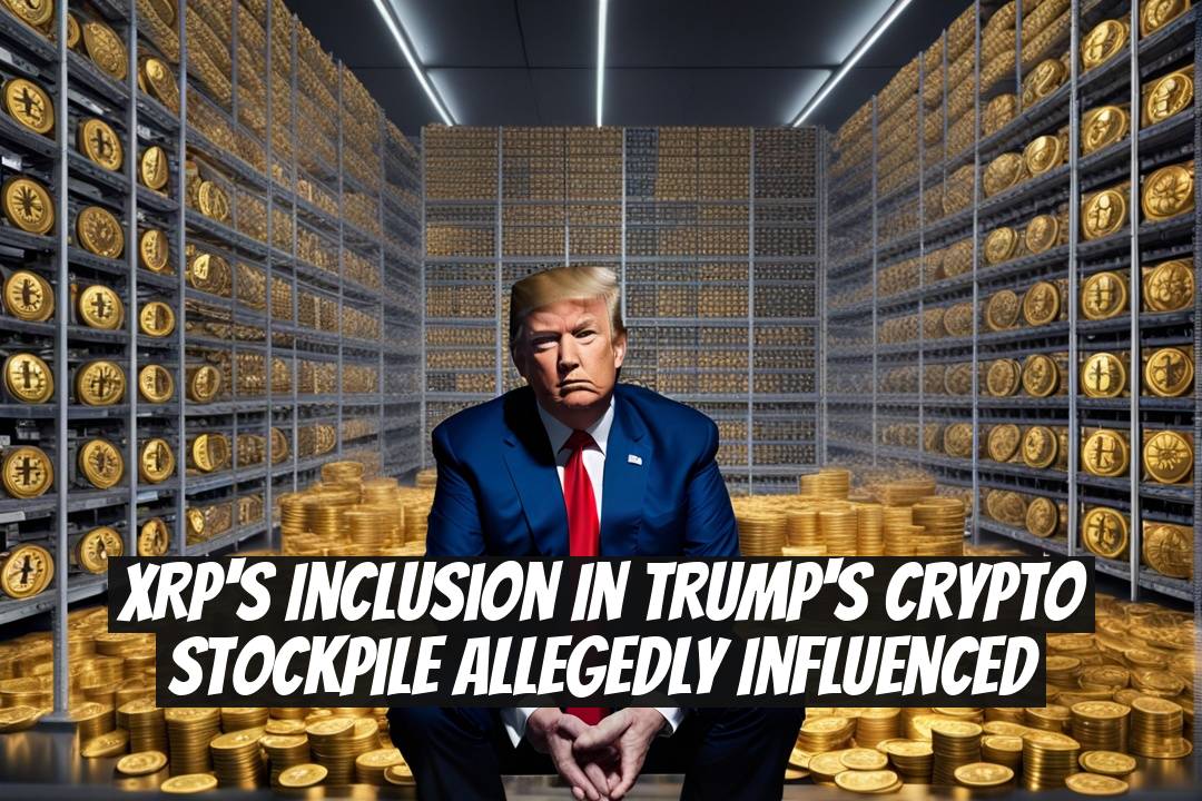 XRP's Inclusion in Trump's Crypto Stockpile Allegedly Influenced