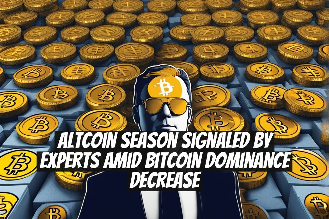Altcoin Season Signaled by Experts Amid Bitcoin Dominance Decrease