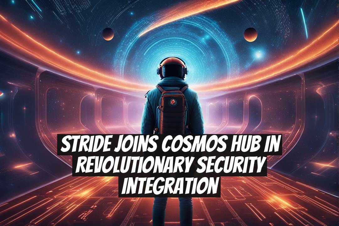 Stride Joins Cosmos Hub in Revolutionary Security Integration