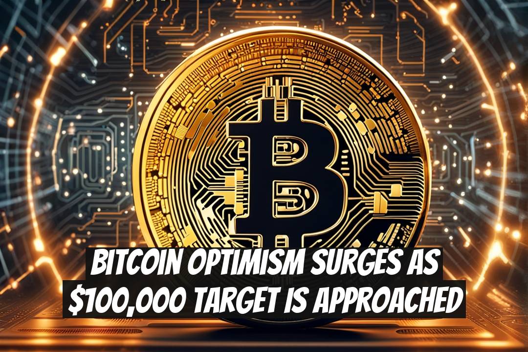 Bitcoin Optimism Surges as $100,000 Target Is Approached