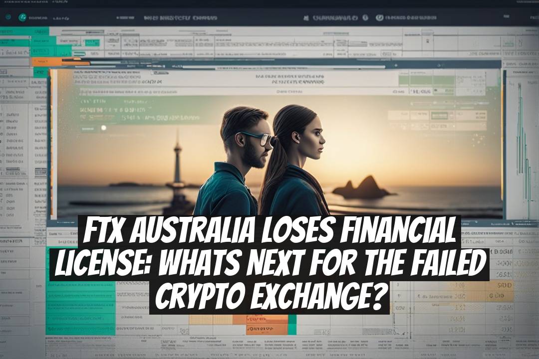 FTX Australia Loses Financial License: Whats Next for the Failed Crypto Exchange?