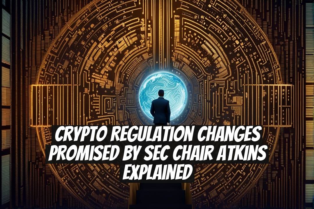 Crypto Regulation Changes Promised by SEC Chair Atkins Explained