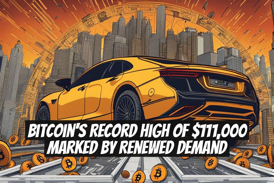Bitcoin's Record High of $111,000 Marked by Renewed Demand