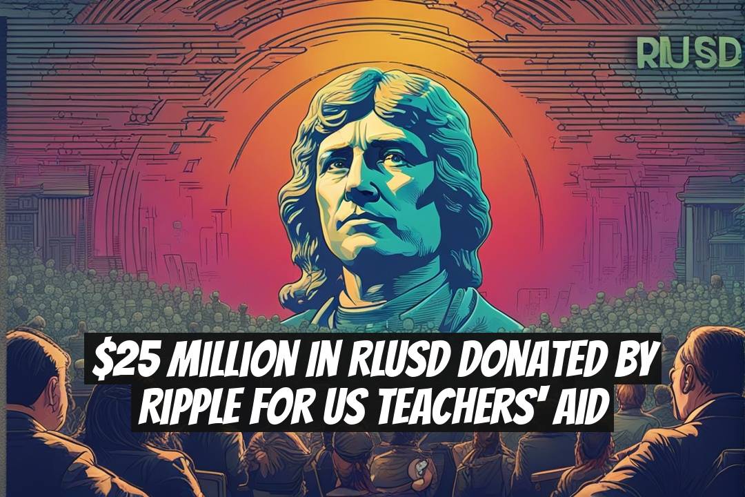 $25 Million in RLUSD Donated by Ripple for US Teachers' Aid