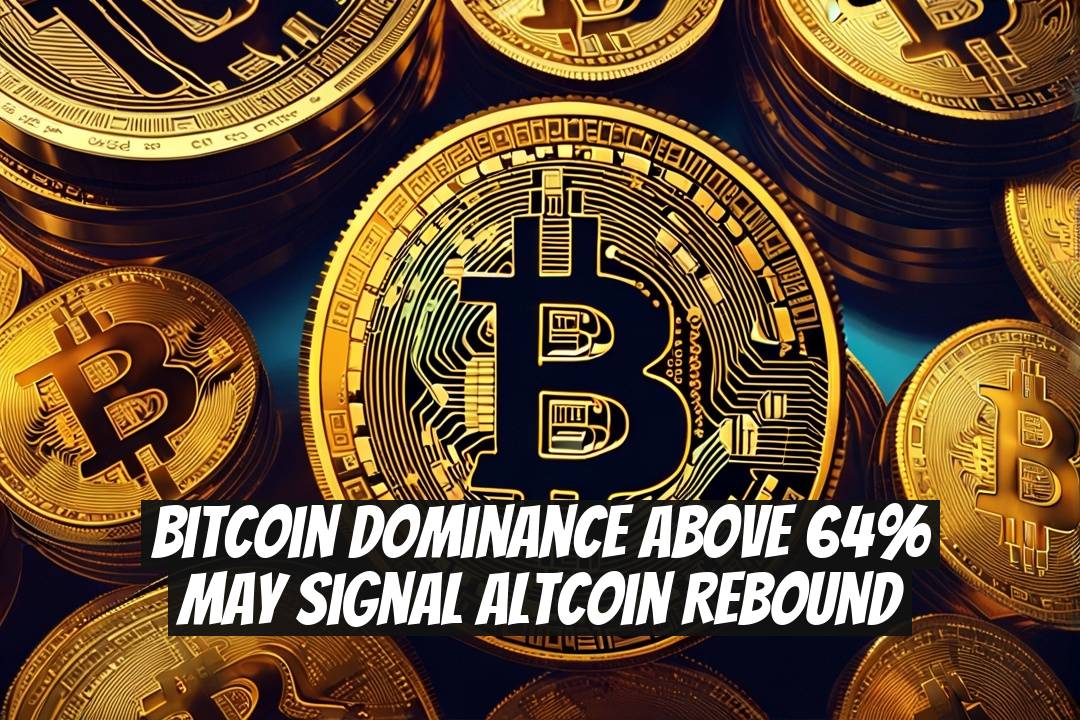 Bitcoin Dominance Above 64% May Signal Altcoin Rebound