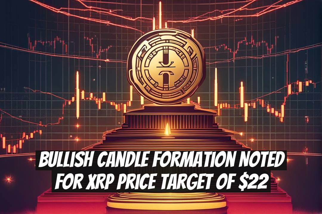 Bullish Candle Formation Noted for XRP Price Target of $22