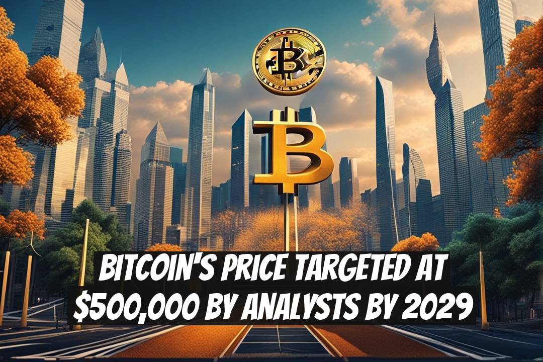 Bitcoin's Price Targeted at $500,000 by Analysts by 2029