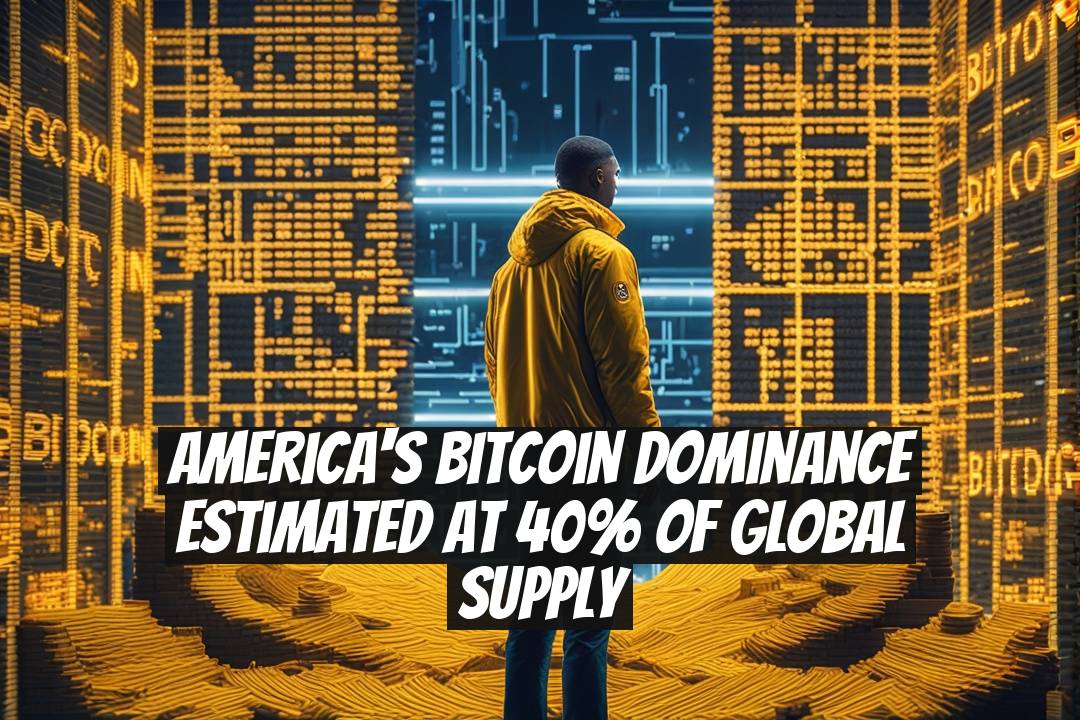 America's Bitcoin Dominance Estimated at 40% of Global Supply