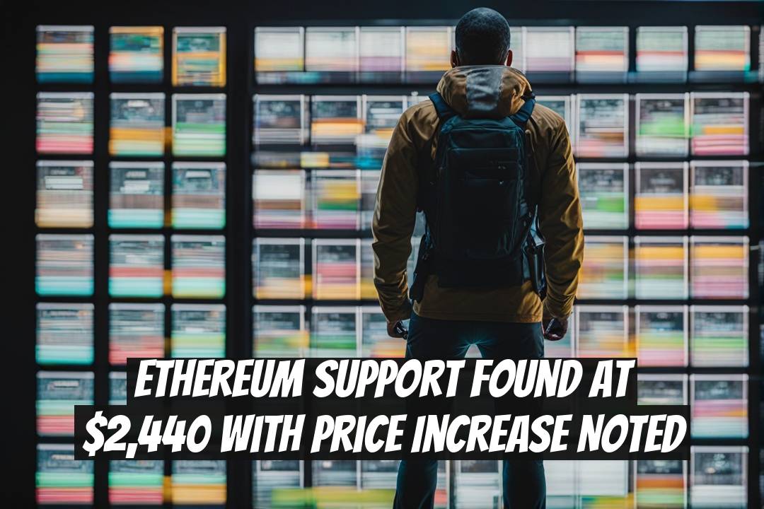 Ethereum Support Found at $2,440 with Price Increase Noted