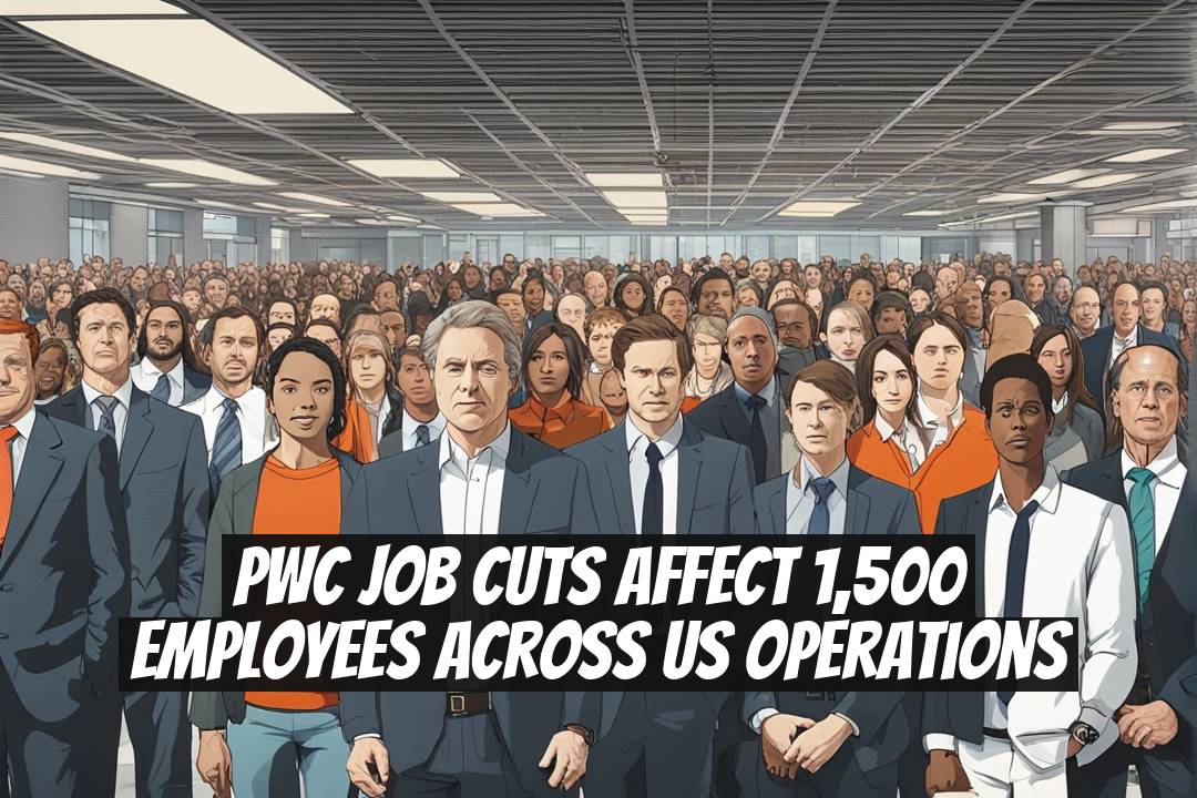 PwC Job Cuts Affect 1,500 Employees Across US Operations