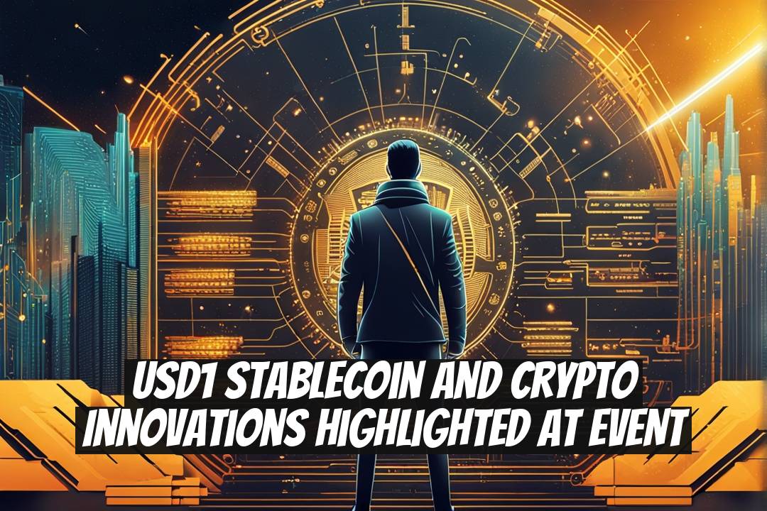 USD1 Stablecoin and Crypto Innovations Highlighted at EVENT