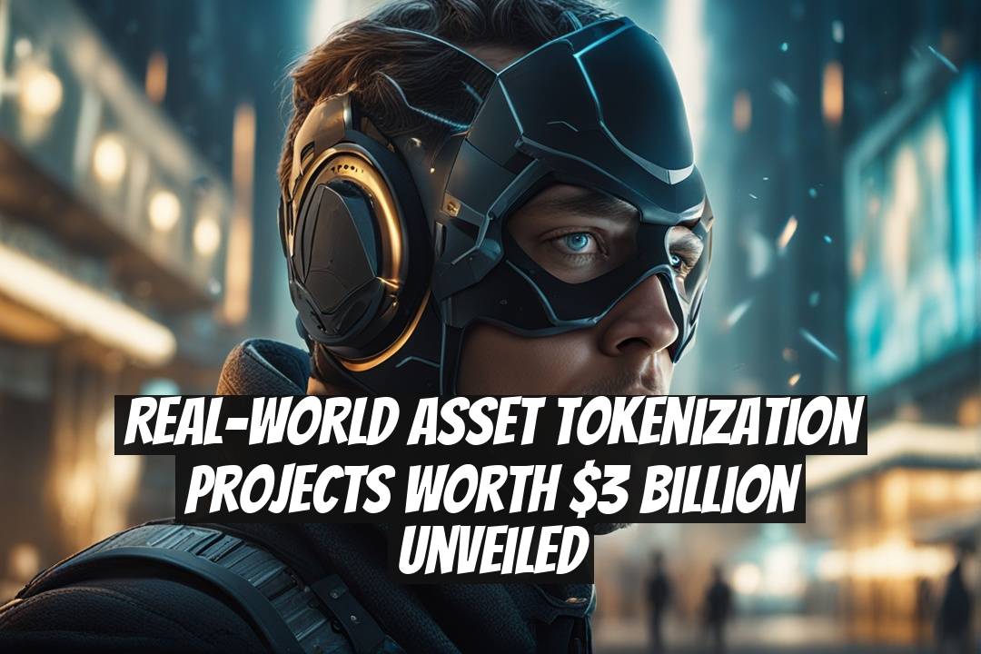 Real-World Asset Tokenization Projects Worth $3 Billion Unveiled