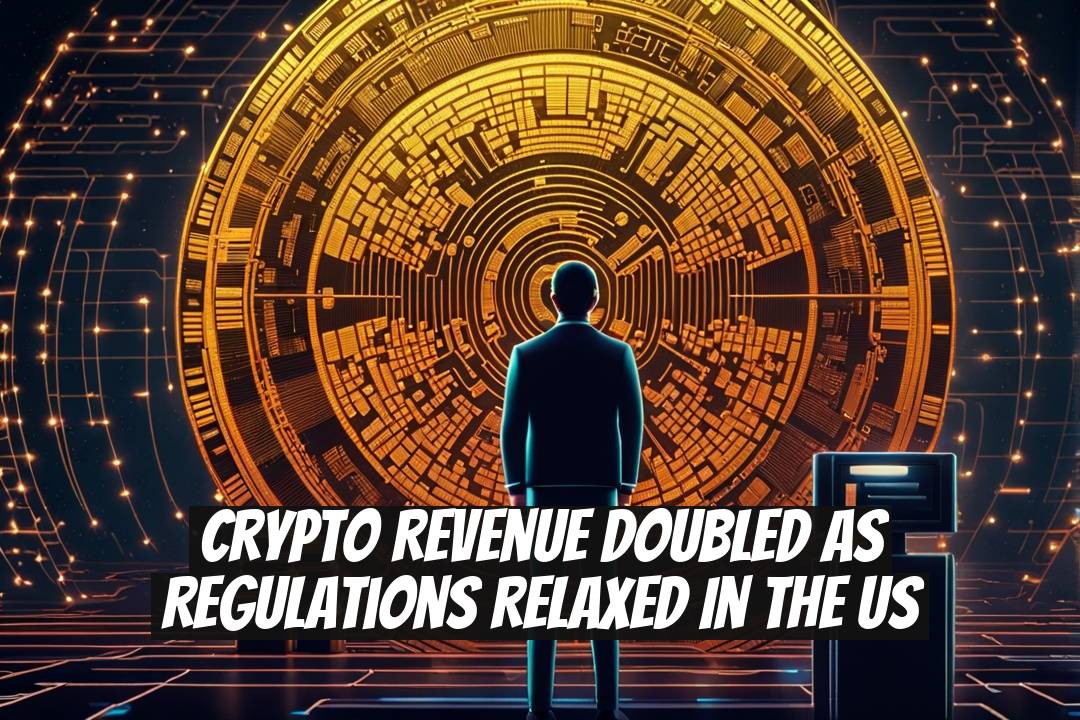 Crypto Revenue Doubled as Regulations Relaxed in the US