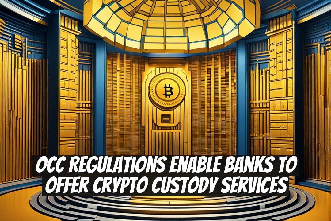 OCC Regulations Enable Banks to Offer Crypto Custody Services
