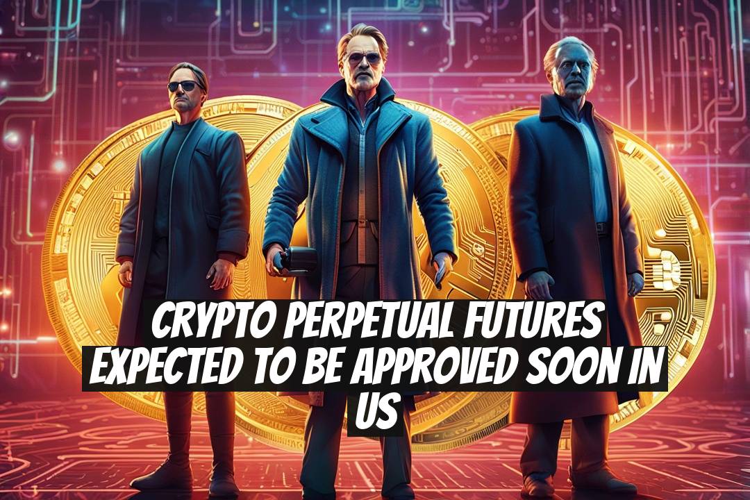 Crypto Perpetual Futures Expected to Be Approved Soon in US