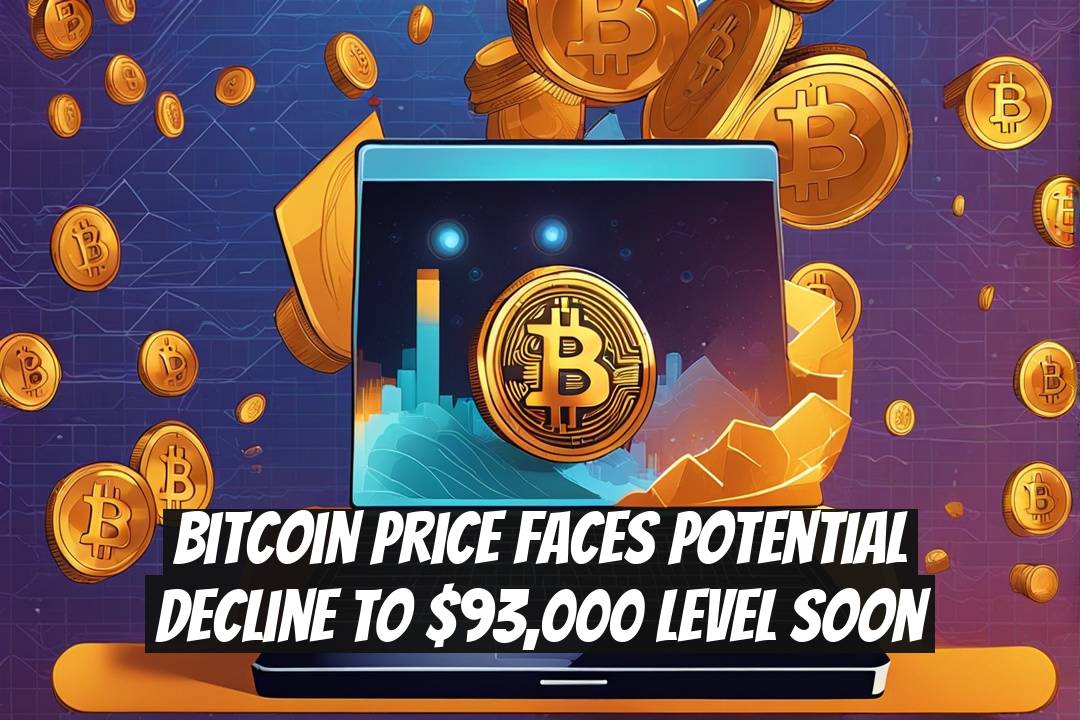 Bitcoin Price Faces Potential Decline to $93,000 Level Soon