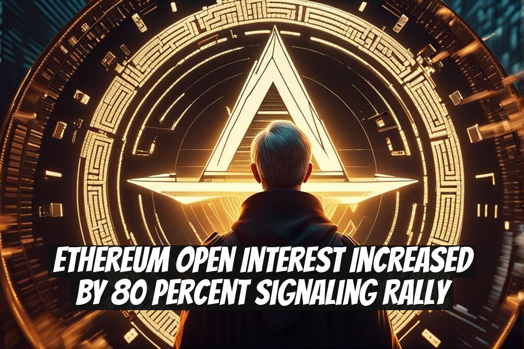 Ethereum Open Interest Increased by 80 Percent Signaling Rally