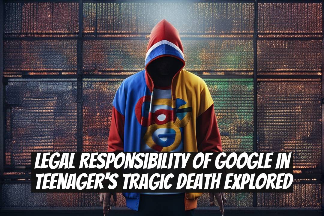 Legal Responsibility of Google in Teenager's Tragic Death Explored