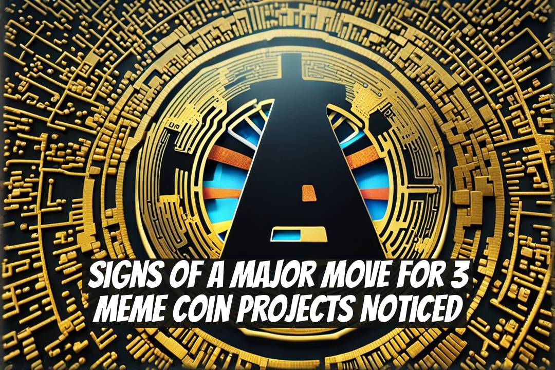 Signs of a Major Move for 3 Meme Coin Projects Noticed