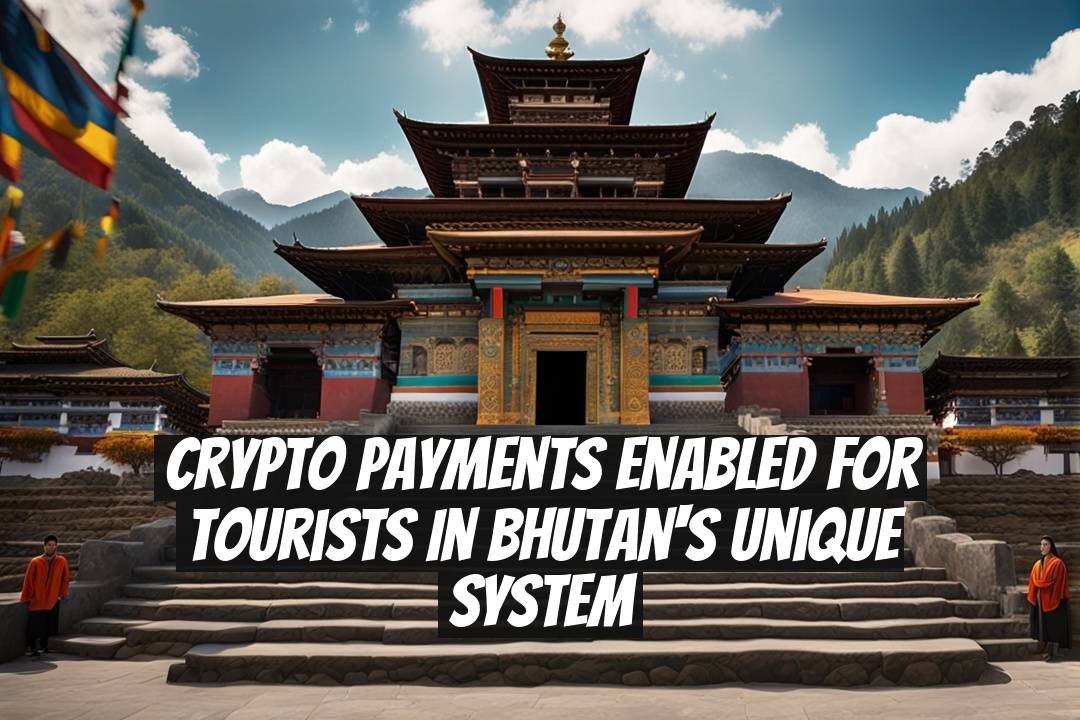 Crypto Payments Enabled for Tourists in Bhutan's Unique System