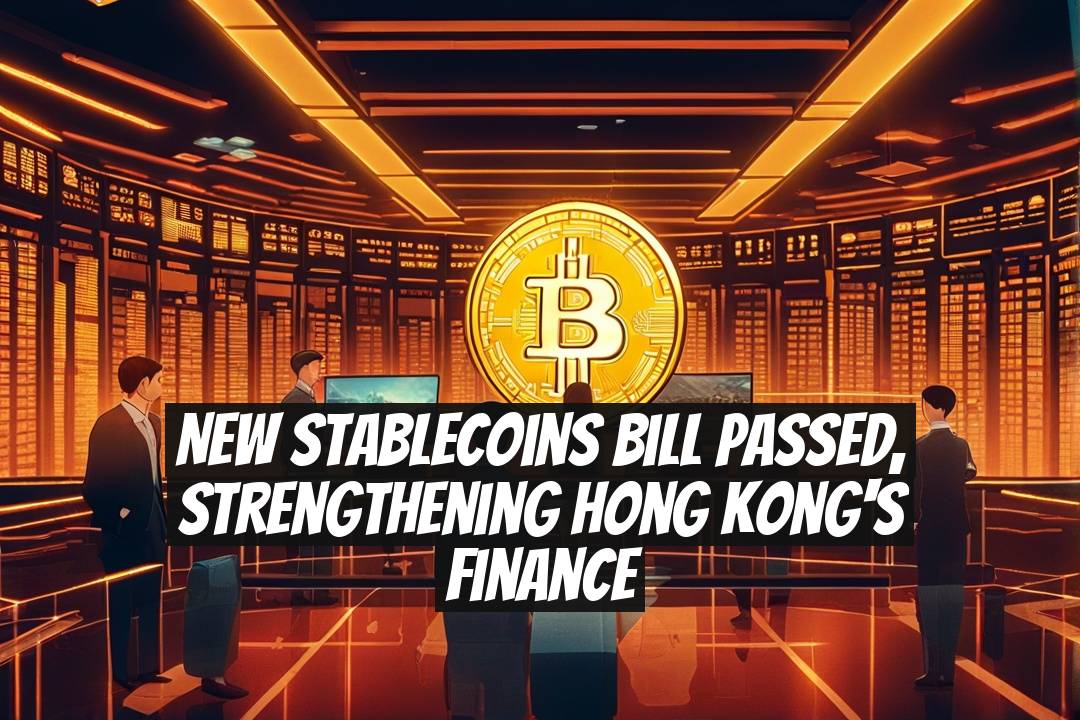 New Stablecoins Bill Passed, Strengthening Hong Kong's Finance