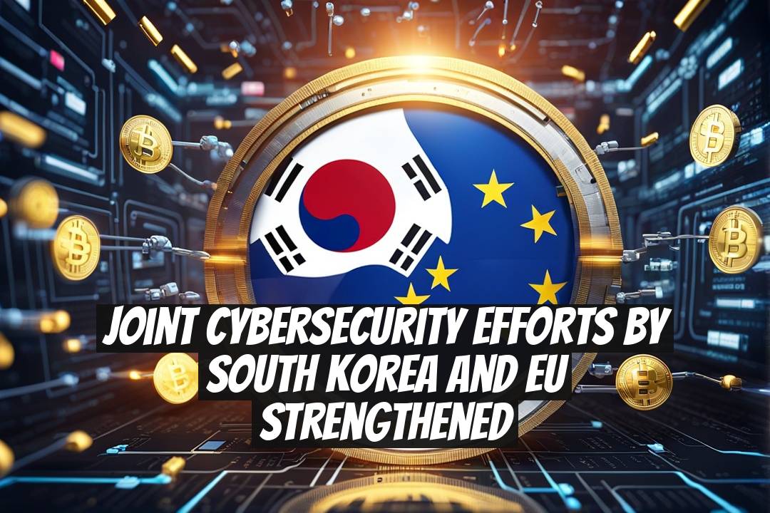 Joint Cybersecurity Efforts by South Korea and EU Strengthened