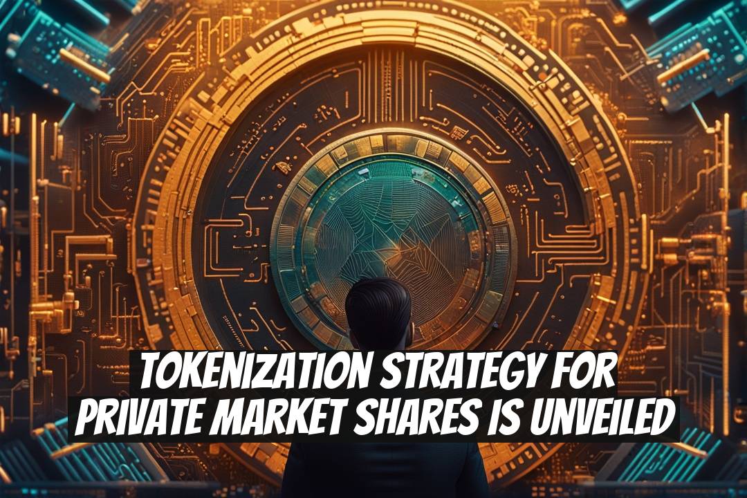 Tokenization Strategy for Private Market Shares is Unveiled