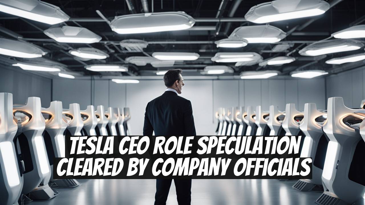 Tesla CEO Role Speculation Cleared by Company Officials