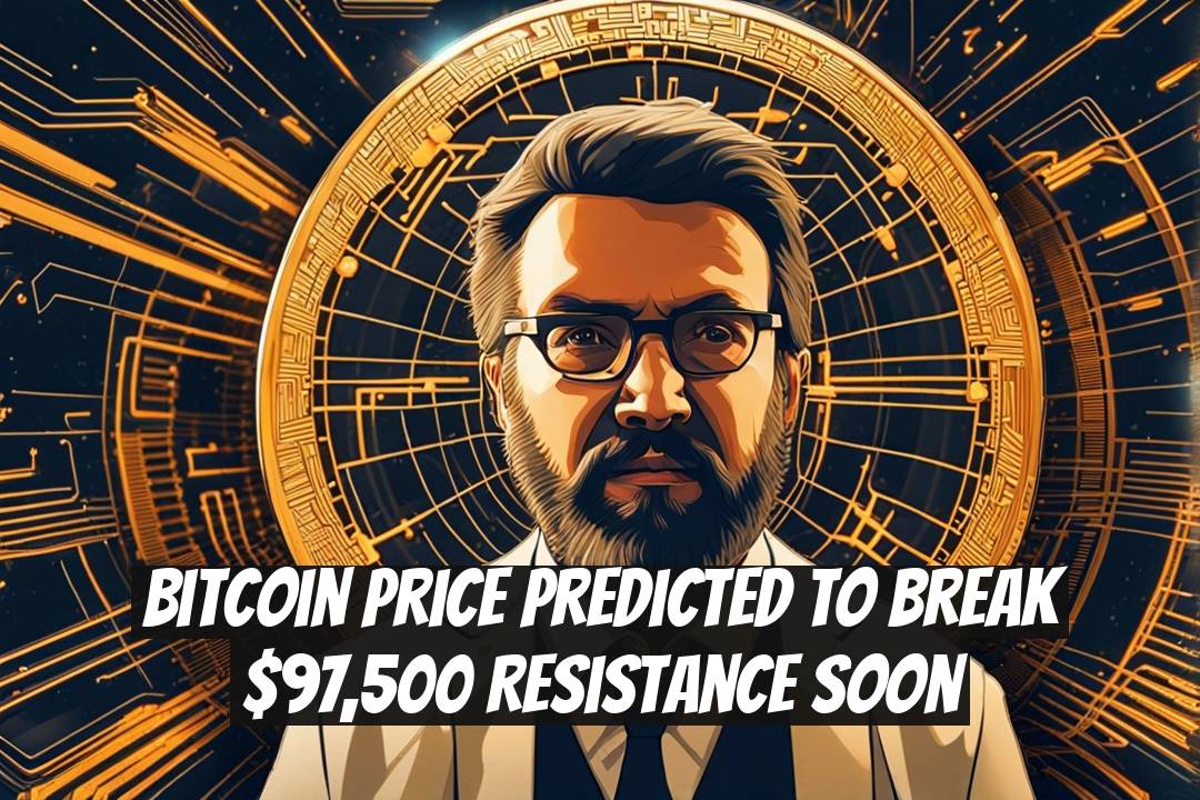 Bitcoin Price Predicted to Break $97,500 Resistance Soon
