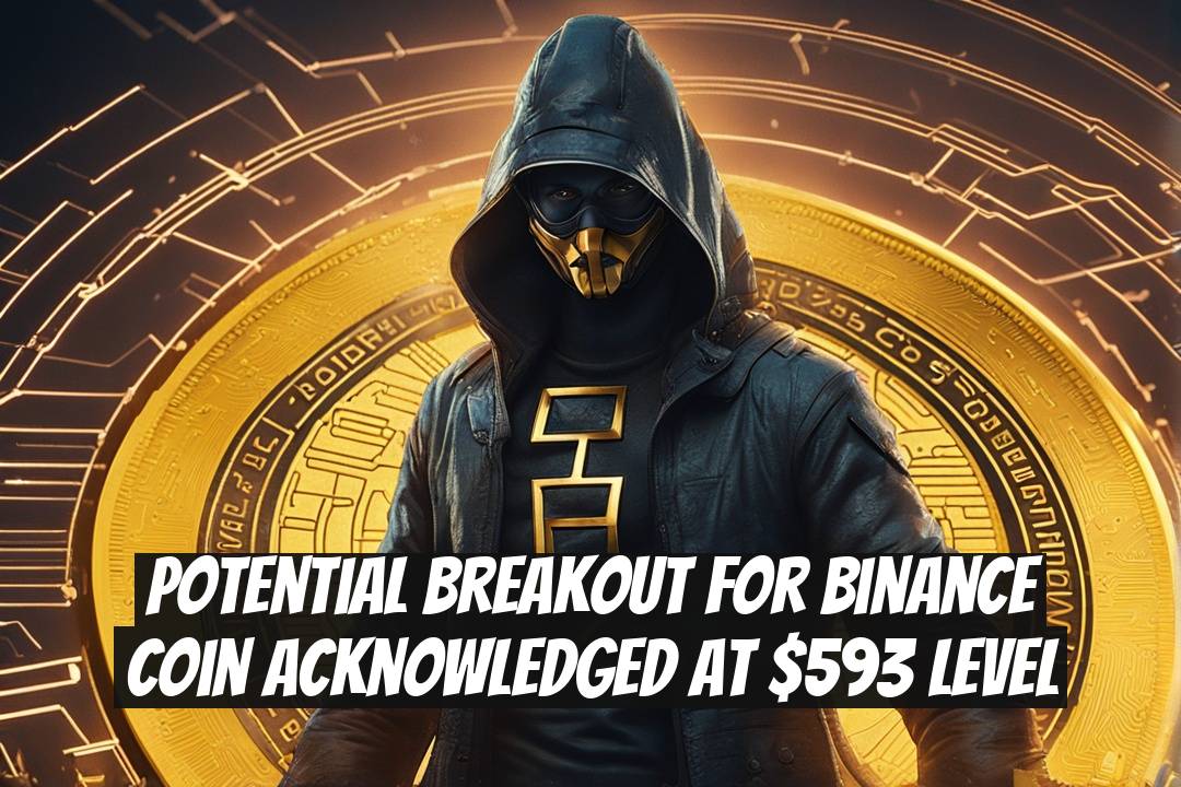 Potential Breakout for Binance Coin Acknowledged at $593 Level