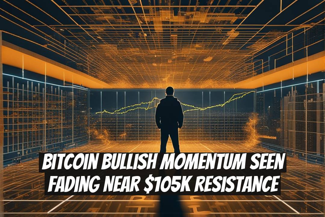 Bitcoin Bullish Momentum Seen Fading Near $105K Resistance