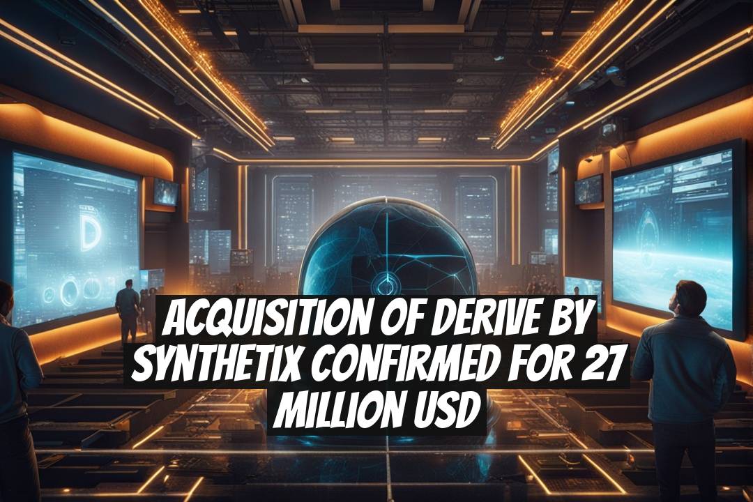 Acquisition of Derive by Synthetix Confirmed for 27 Million USD
