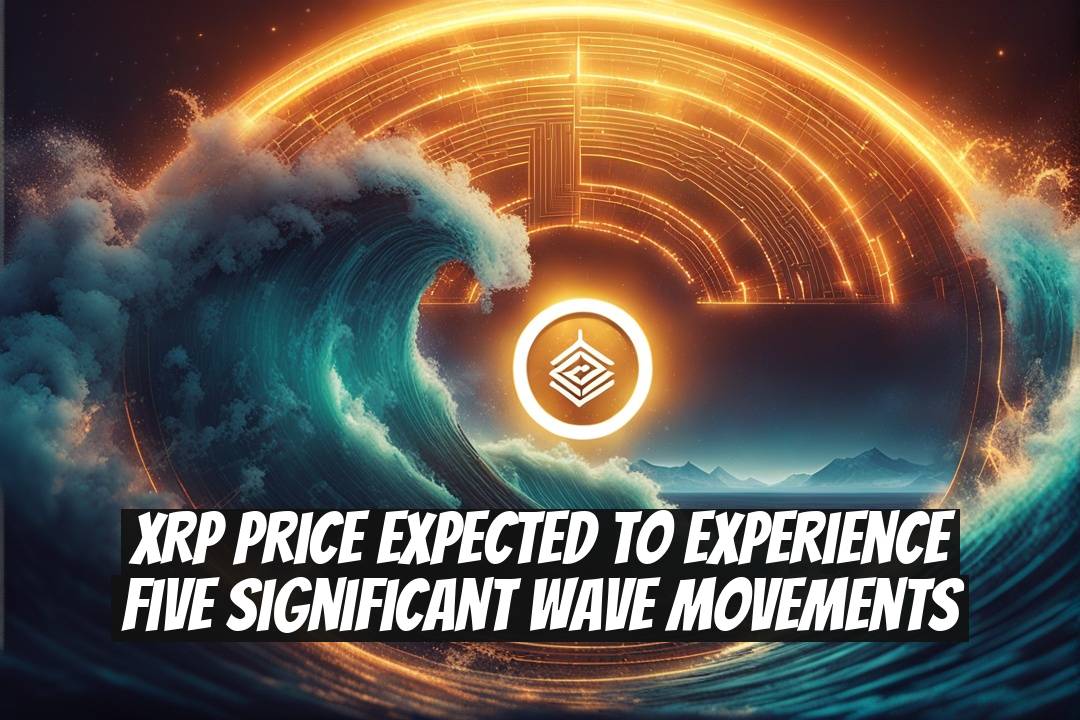 XRP Price Expected to Experience Five Significant Wave Movements