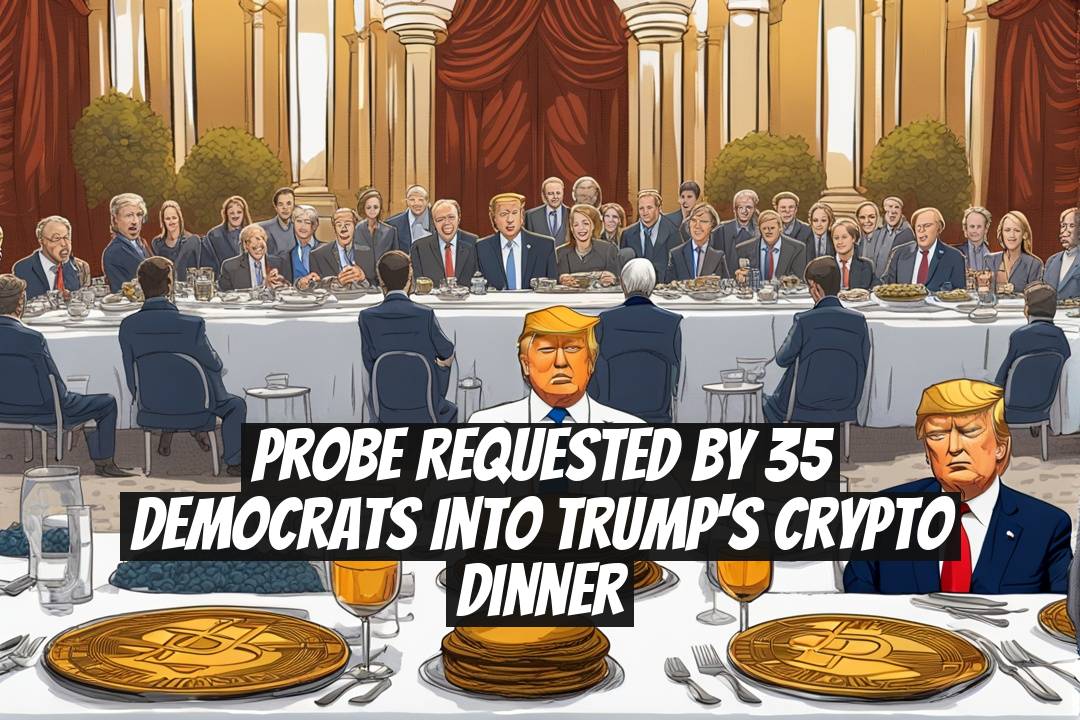 Probe Requested by 35 Democrats into Trump's Crypto Dinner