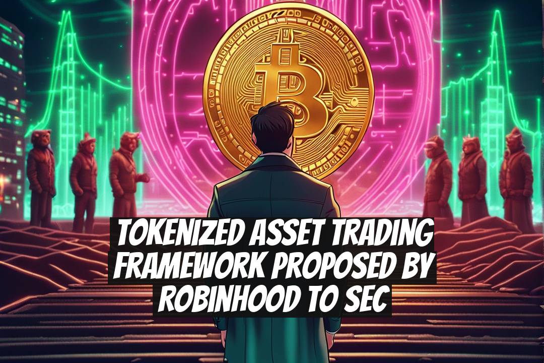 Tokenized Asset Trading Framework Proposed by Robinhood to SEC