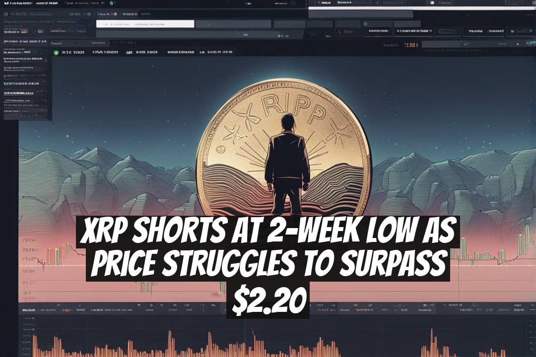 XRP Shorts at 2-Week Low as Price Struggles to Surpass $2.20