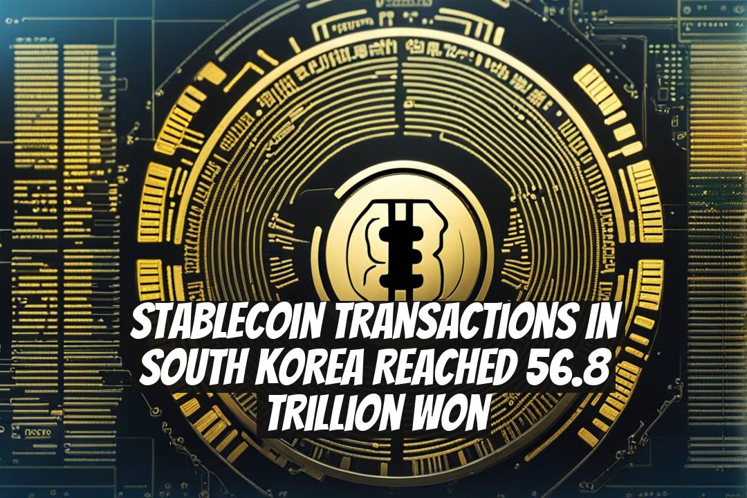 Stablecoin Transactions in South Korea Reached 56.8 Trillion Won