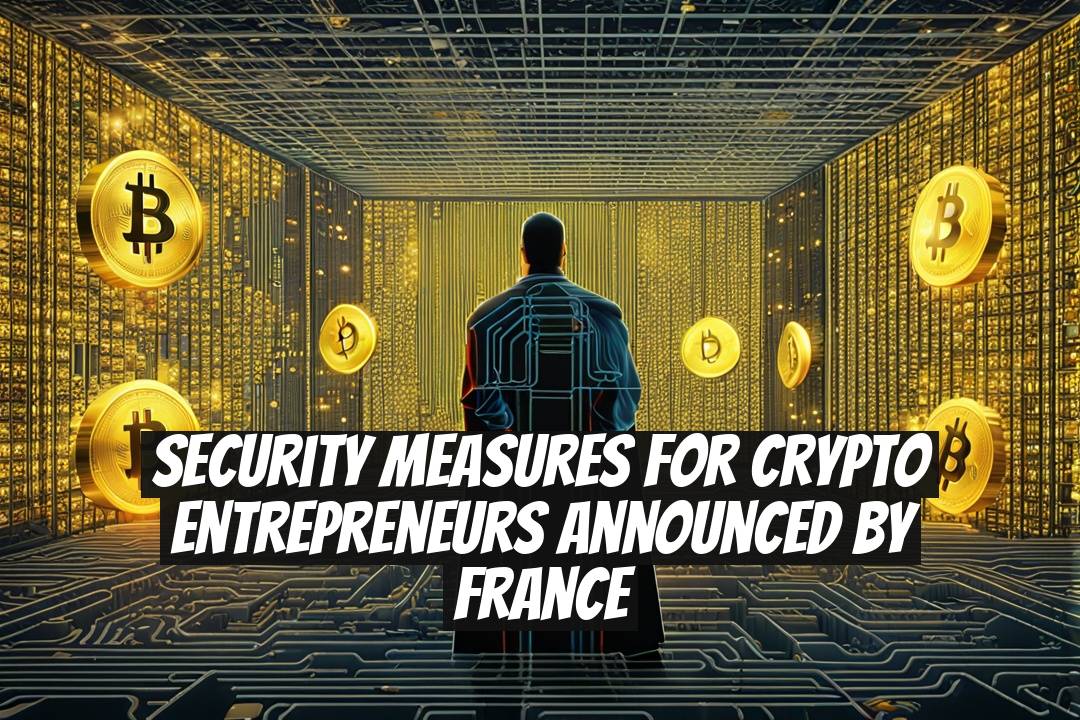 Security Measures for Crypto Entrepreneurs Announced by France