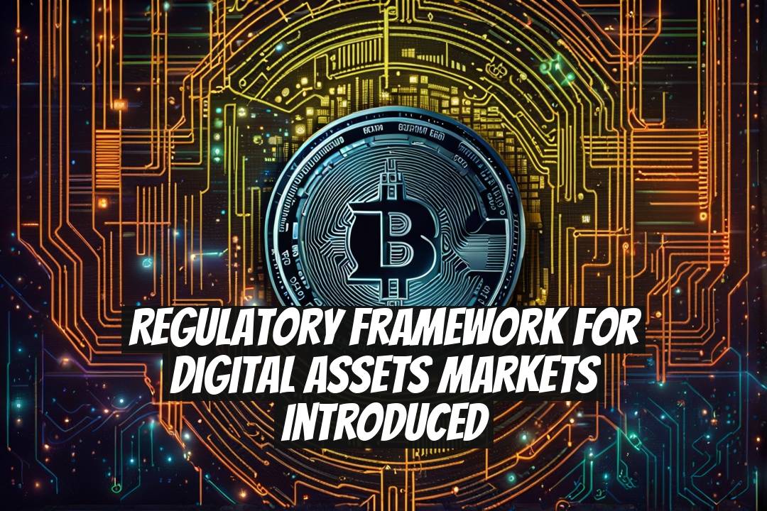 Regulatory Framework for Digital Assets Markets Introduced