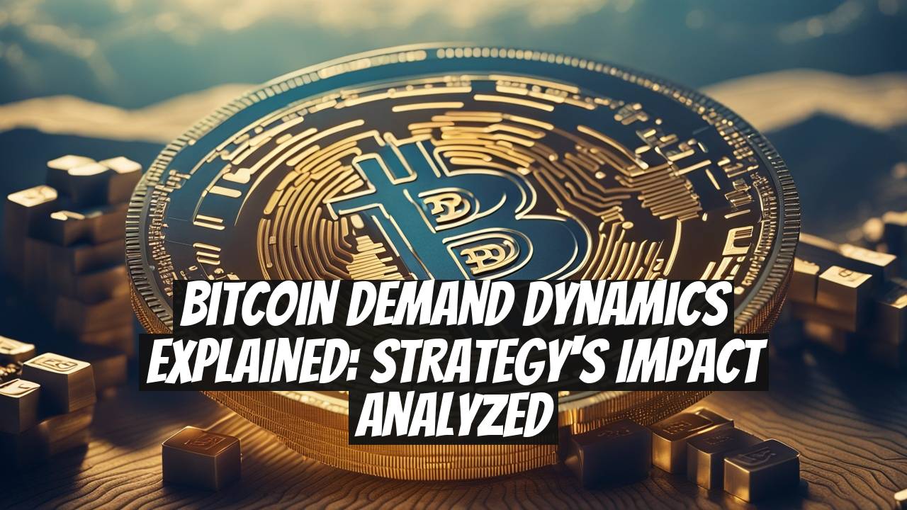Bitcoin Demand Dynamics Explained: Strategy's Impact Analyzed