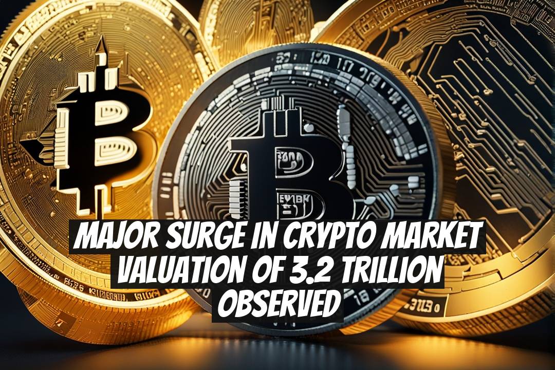 Major Surge in Crypto Market Valuation of 3.2 Trillion Observed